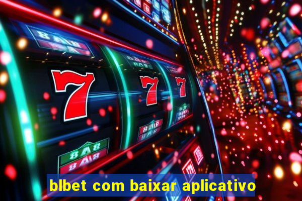 blbet com baixar aplicativo